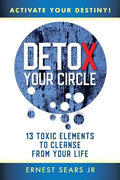 Detox Your Circle, Activate Your Destiny: 13 Toxic Elements to Cleanse from Your Life - Paperback