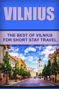 Vilnius: The Best Of Vilnius For Short Stay Travel - Paperback