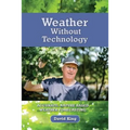 Weather Without Technology: Accurate, nature based, weather forecasting - Paperback