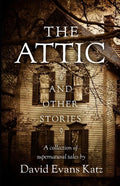 The Attic and Other Stories: A Collection of Supernatural Tales - Paperback