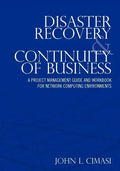 Disaster Recovery & Continuity of Business: A Project Management Guide and Workbook for Network Computing Environments - Paperback