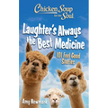 Chicken Soup for the Soul: Laughter's Always the Best Medicine: 101 Feel-Good Stories - Paperback