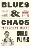 Blues & Chaos: The Music Writing of Robert Palmer - Paperback