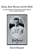 Bama, Bear Bryant and the Bible: 100 Devotionals Based on the Life of Paul - Paperback