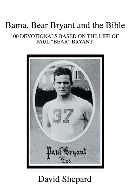 Bama, Bear Bryant and the Bible: 100 Devotionals Based on the Life of Paul - Paperback