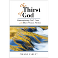 The Thirst of God: Contemplating God's Love with Three Women Mystics - Paperback