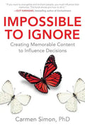 Impossible to Ignore: Creating Memorable Content to Influence Decisions - Hardcover