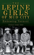 The Lepine Girls of Mud City: Embracing Vermont - Hardcover