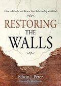 Restoring the Walls: How to Rebuild and Renew Your Relationship with God - Paperback