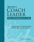 Become a Coach Leader. One Conversation at a Time.: Learn to Engage in Crucial Conversations to Build Loyalty, Trust and Connection - Paperback