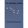 The Vedāṅga Jyotiṣa: Sanskrit Text, Roman Transliteration and Scientific English Translation - Paperback