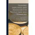 Training Employees and Managers for Production and Teamwork - Hardcover