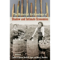 The Historical Archaeology of Shadow and Intimate Economies - Hardcover