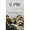 When Rambo Meets the Red Cross: Civil-Military Engagement in Fragile States - Paperback