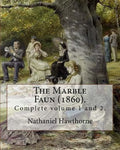 The Marble Faun (1860). By: Nathaniel Hawthorne: (Complete volume 1 and 2). The Marble Faun: Or, The Romance of Monte Beni, also known by the Brit - Paperback