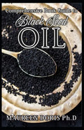 Comprehensive Book Guide to BLACK SEED OIL: All round benefits of Black Cumin Oil, Alternative Healing and Natural Health Remedies (BOOK GUIDE) - Paperback