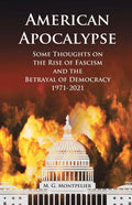 American Apocalypse: Some Thoughts on the Rise of Fascism and the Betrayal of Democracy 1971-2020 - Paperback