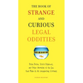 The Book of Strange and Curious Legal Oddities: Pizza Police, Illicit Fishbowls, and Other Anomalies of Thelaw That Make Us Allunsuspecting Criminals - Paperback