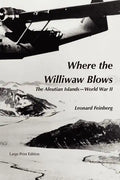 Where the Williwaw Blows: The Aleutian Islands-World War II - Paperback