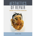 Aesthetics of Repair: Indigenous Art and the Form of Reconciliation - Paperback