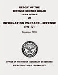 Report of the Defense Science Board Task Force on Information Warfare - Defense (IW - D) - Paperback