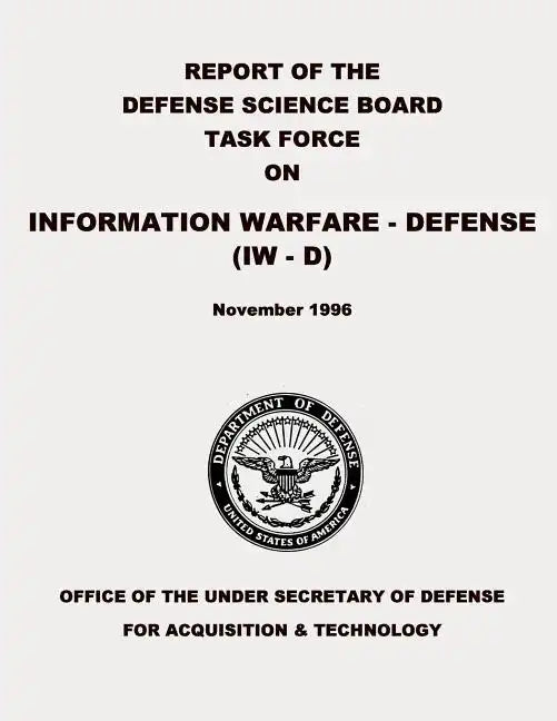 Report of the Defense Science Board Task Force on Information Warfare - Defense (IW - D) - Paperback