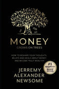 Money Grows on Trees: "How to reshape your thoughts, beliefs and ideals about money and become truly wealthy." - Paperback