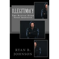Illegitimacy: The Battle Over Your Identity - Paperback