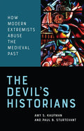 The Devil's Historians: How Modern Extremists Abuse the Medieval Past - Paperback