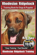 Rhodesian Ridgeback Training Book for Dogs & Puppies By BoneUP DOG Training: Are You Ready to Bone Up? Easy Training * Fast Results Rhodesian Ridgebac - Paperback