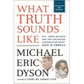 What Truth Sounds Like: Robert F. Kennedy, James Baldwin, and Our Unfinished Conversation about Race in America - Paperback