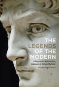 The Legends of the Modern: A Reappraisal of Modernity from Shakespeare to the Age of Duchamp - Paperback