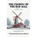 The Secrets of the Old Mill and Other Stories: Dutch-English Short Stories - Paperback