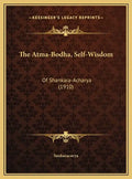 The Atma-Bodha, Self-Wisdom: Of Shankara-Acharya (1910) - Hardcover
