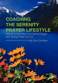 Coaching the Serenity Prayer Lifestyle: How to Accept What You Cannot Change and Change What You Can - Hardcover