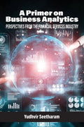 A Primer on Business Analytics: Perspectives from the Financial Services Industry - Paperback
