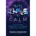 From Chaos to Calm: A Six-Step Strategy to Break Through Anxiety - Paperback