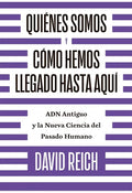 Quiénes Somos Y Cómo Llegamos Hasta Aquí: Adn Antiguo Y La Nueva Ciencia del Pasado Humano - Paperback