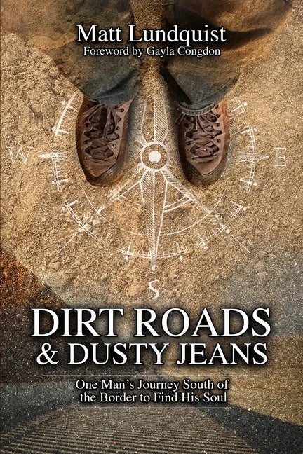Dirt Roads and Dusty Jeans: One Man's Journey South of the Border to Find His Soul - Paperback