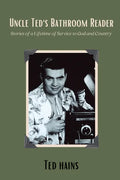 Uncle Ted's Bathroom Reader: Stories of a Lifetime of Service to God and Country - Paperback