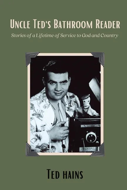 Uncle Ted's Bathroom Reader: Stories of a Lifetime of Service to God and Country - Paperback