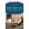 Always Plenty to Do: Growing Up on a Farm in the Long Ago - Hardcover