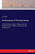 Reminiscences of The Early History: of Dark Hollow, Slocum Hollow, Harrison Lackawanna Iron Works, Scrantonia and Scranton, Pa. - Paperback