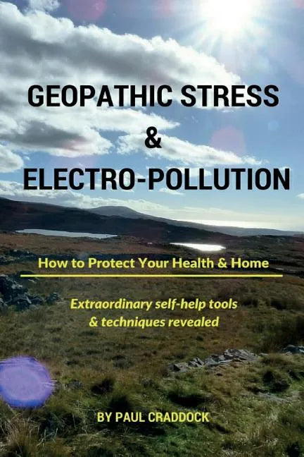 Geopathic Stress & Electropolution: How to Protect Your Health & Home - Paperback