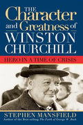 Character and Greatness of Winston Churchill: Hero in a Time of Crisis - Hardcover