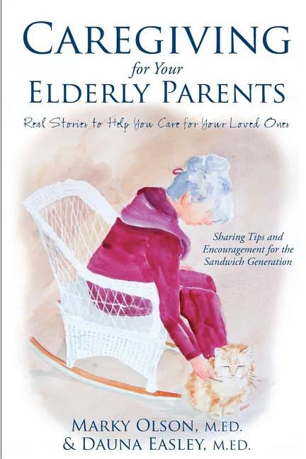 Caregiving for Your Elderly Parents: Real Stories to Help You Care For Your Loved Ones - Paperback