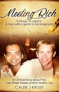 Meeting Rich: A Liturgy. A Legacy. A Man With A Guitar In My Living Room - Paperback