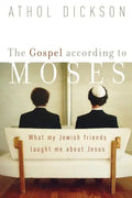 The Gospel According to Moses: What My Jewish Friends Taught Me about Jesus - Paperback