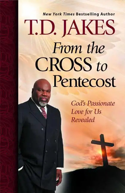 From the Cross to Pentecost: God's Passionate Love for Us Revealed - Paperback