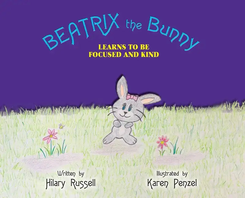 Beatrix the Bunny: Learns to Be Focused and Kind - Hardcover